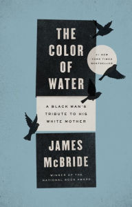 The Color of Water: A Black Man's Tribute to His White Mother James McBride Author