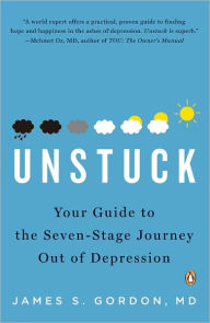 Unstuck: Your Guide to the Seven-Stage Journey Out of Depression - James S. Gordon M.D.