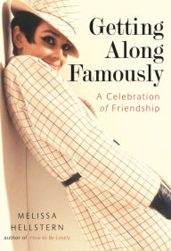 Getting Along Famously: A Celebration of Friendship Melissa Hellstern Author