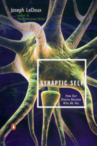 Synaptic Self: How Our Brains Become Who We Are Joseph LeDoux Author