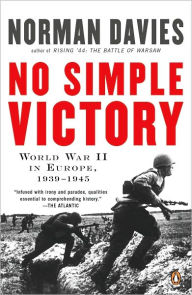 No Simple Victory: World War II in Europe, 1939-1945 Norman Davies Author