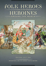 Folk Heroes and Heroines around the World, 2nd Edition - Graham Seal