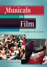 Musicals in Film: A Guide to the Genre Thomas S. Hischak Author