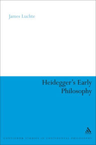 Heidegger's Early Philosophy: The Phenomenology of Ecstatic Temporality James Luchte Author