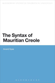 The Syntax of Mauritian Creole Anand Syea Author
