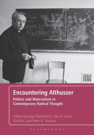 Encountering Althusser: Politics and Materialism in Contemporary Radical Thought Katja Diefenbach Editor