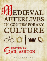 Medieval Afterlives in Contemporary Culture Gail Ashton Editor