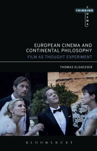 European Cinema and Continental Philosophy: Film As Thought Experiment Thomas Elsaesser Author