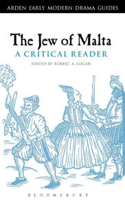 The Jew of Malta: A Critical Reader Robert A. Logan Editor