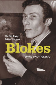 Blokes: The Bad Boys of British Literature David Castronovo Author