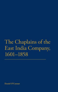 The Chaplains of the East India Company, 1601-1858 Daniel O'Connor Author