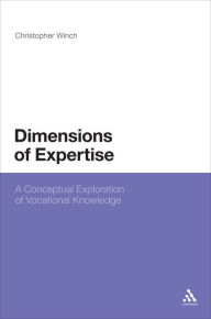 Dimensions of Expertise: A Conceptual Exploration of Vocational Knowledge Christopher Winch Author