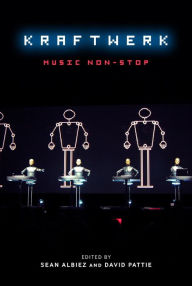 Kraftwerk: Music Non-Stop Sean Albiez Editor