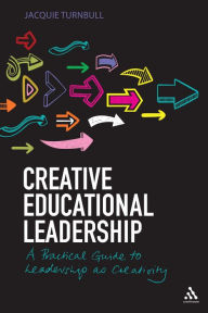 Creative Educational Leadership: A Practical Guide to Leadership as Creativity - Jacquie Turnbull