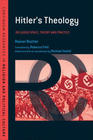 Hitler's Theology: A Study in Political Religion Rainer Bucher Author