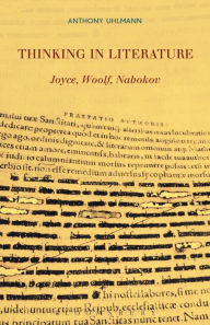 Thinking in Literature: Joyce, Woolf, Nabokov Anthony Uhlmann Author