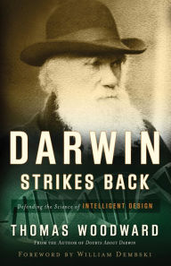 Darwin Strikes Back: Defending the Science of Intelligent Design Thomas Woodward Author