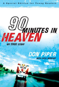 90 Minutes in Heaven: My True Story Don Piper Author