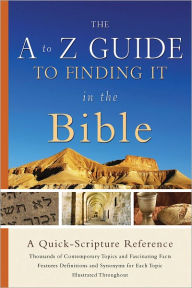 The A to Z Guide to Finding It in the Bible: A Quick-Scripture Reference Baker Publishing Group Compiler