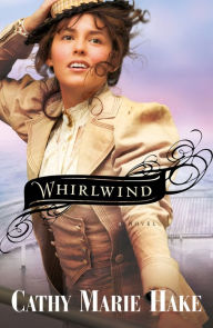 Whirlwind (Only In Gooding Book #3) Cathy Marie Hake Author