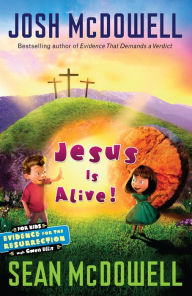 Jesus is Alive: Evidence for the Resurrection for Kids Josh McDowell Author