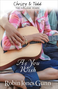 As You Wish (Christy and Todd: College Years Book #2) Robin Jones Gunn Author