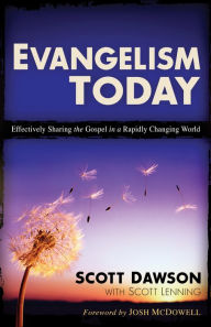 Evangelism Today: Effectively Sharing the Gospel in a Rapidly Changing World Scott Dawson Author