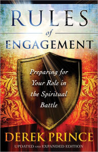 Rules of Engagement: Preparing for Your Role in the Spiritual Battle Derek Prince Author