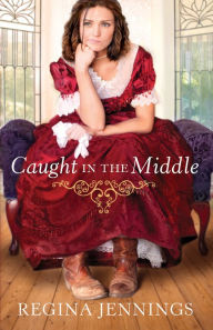 Caught in the Middle (Ladies of Caldwell County Book #3) - Regina Jennings