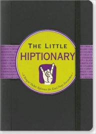 Little Hiptionary: The Slanguage Dictionary That Tells It to You Straight Up - Ruth Cullen