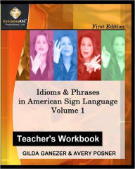 Idioms and Phrases in American Sign Language, Teacher's Workbook: A Teacher's Guide in Teaching Idioms and Phrases in American Sign Language - Gilda Ganezer