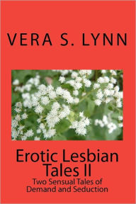 Erotic Lesbian Tales II: Two Sensual Tales of Demand and Seduction - Vera S. Lynn