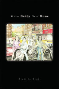 When Daddy Gets Home Brett L. Scott Author