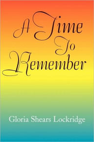 A Time to Remember Gloria Shears Lockridge Author