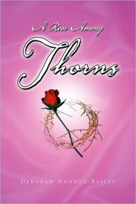 A Rose Among Thorns - Deborah Munroe-Bailey