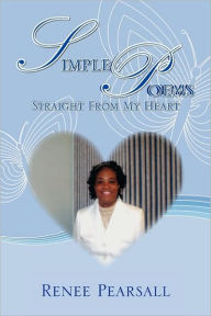 Simple Poems Straight From My Heart Renee Pearsall Author