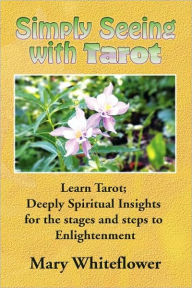 Simply Seeing with Tarot Mary Whiteflower Author