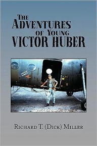 The Adventures Of Young Victor Huber - Richard T. (Dick) Miller