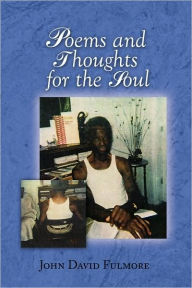 Poems And Thoughts For The Soul John David Fulmore Author