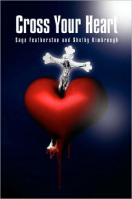 Cross Your Heart Sage Featherston And Shelby Kimbrough Author