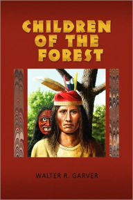 Children Of The Forest Walter R. Garver Author