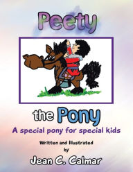 Peety the Pony: A Special Pony for Special Kids Jean C. Calmar Author