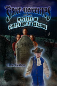 The Sister Detectives And The Mystery Of Sebastian's Treasure - Dale Keshon