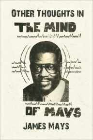 Other Thoughts in the Mind of Mays James Mays Author