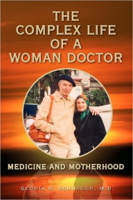 The Complex Life Of A Woman Doctor - Gloria O. M.D. Schrager