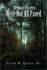 The Roads I Traveled, Were Not All Paved Clyde H. Sr. Queen Author