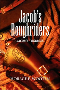 Jacob's Roughriders Horace E. Wooten Author