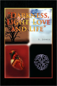 Darkness, Light, Love And Life - S. Jones