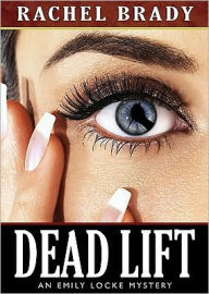 Dead Lift: An Emily Locke Mystery - Rachel Brady
