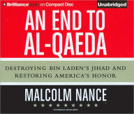 An End to Al-Qaeda: Destroying Bin Laden's Jihad and Restoring America's Honor - Malcolm Nance